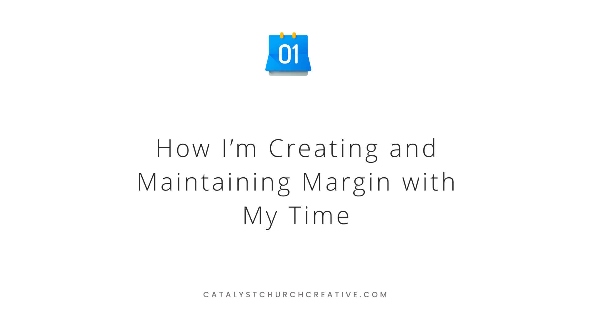 How I’m Creating and Maintaining Margin with My Time