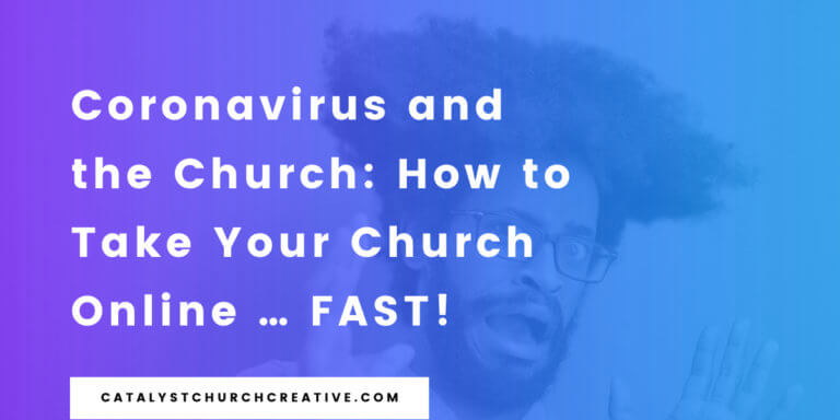Coronavirus and the Church: How to Take Your Church Online … FAST!