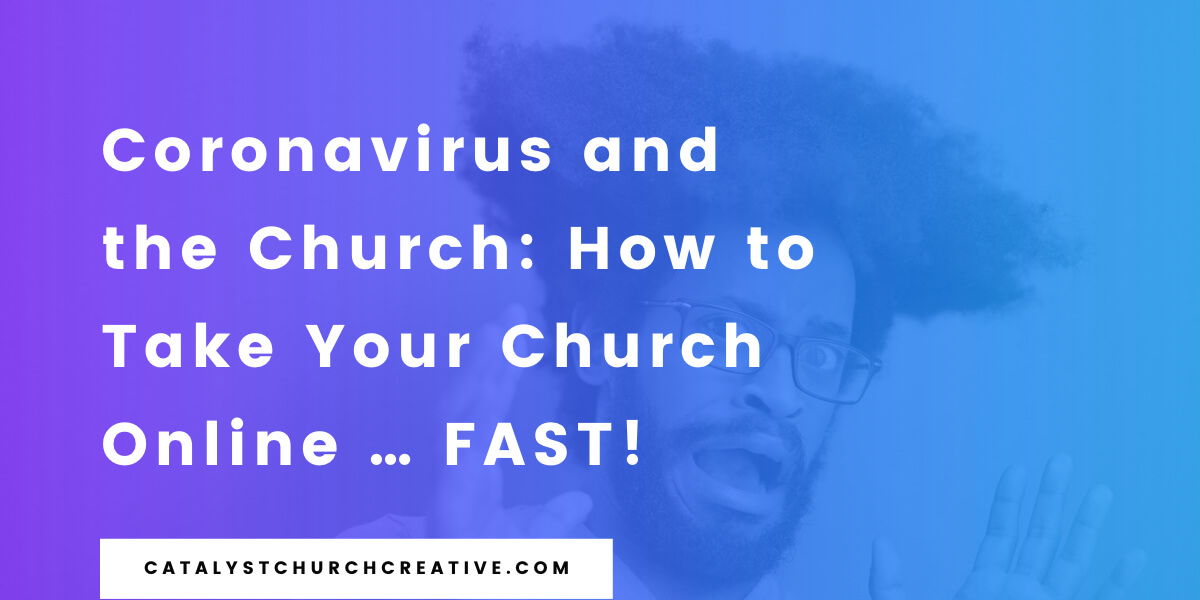 Coronavirus and the Church- How to Take Your Church Online … FAST