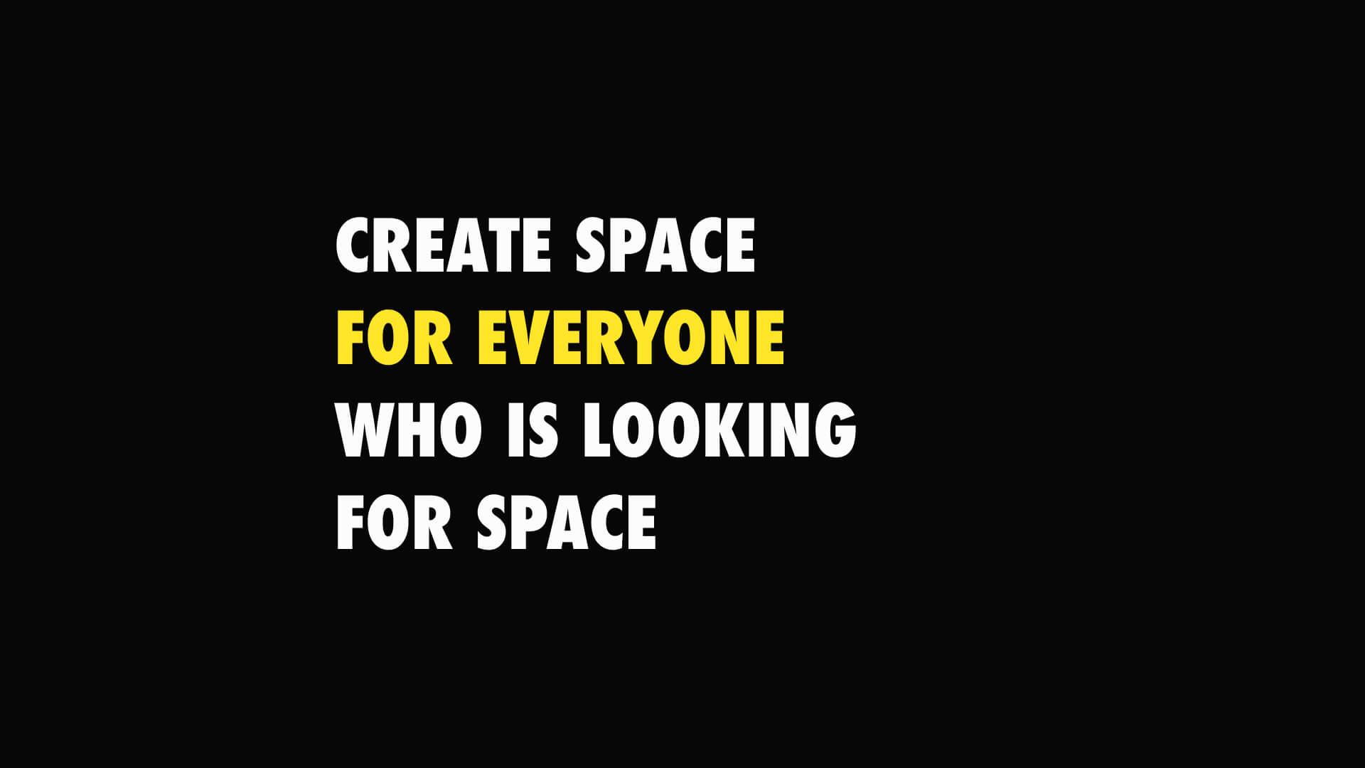 Create Space For everyone who is looking for space