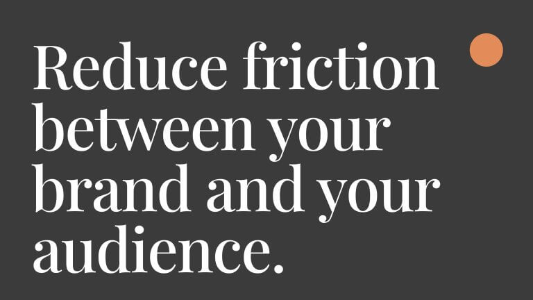 Reduce Friction with Your Brand