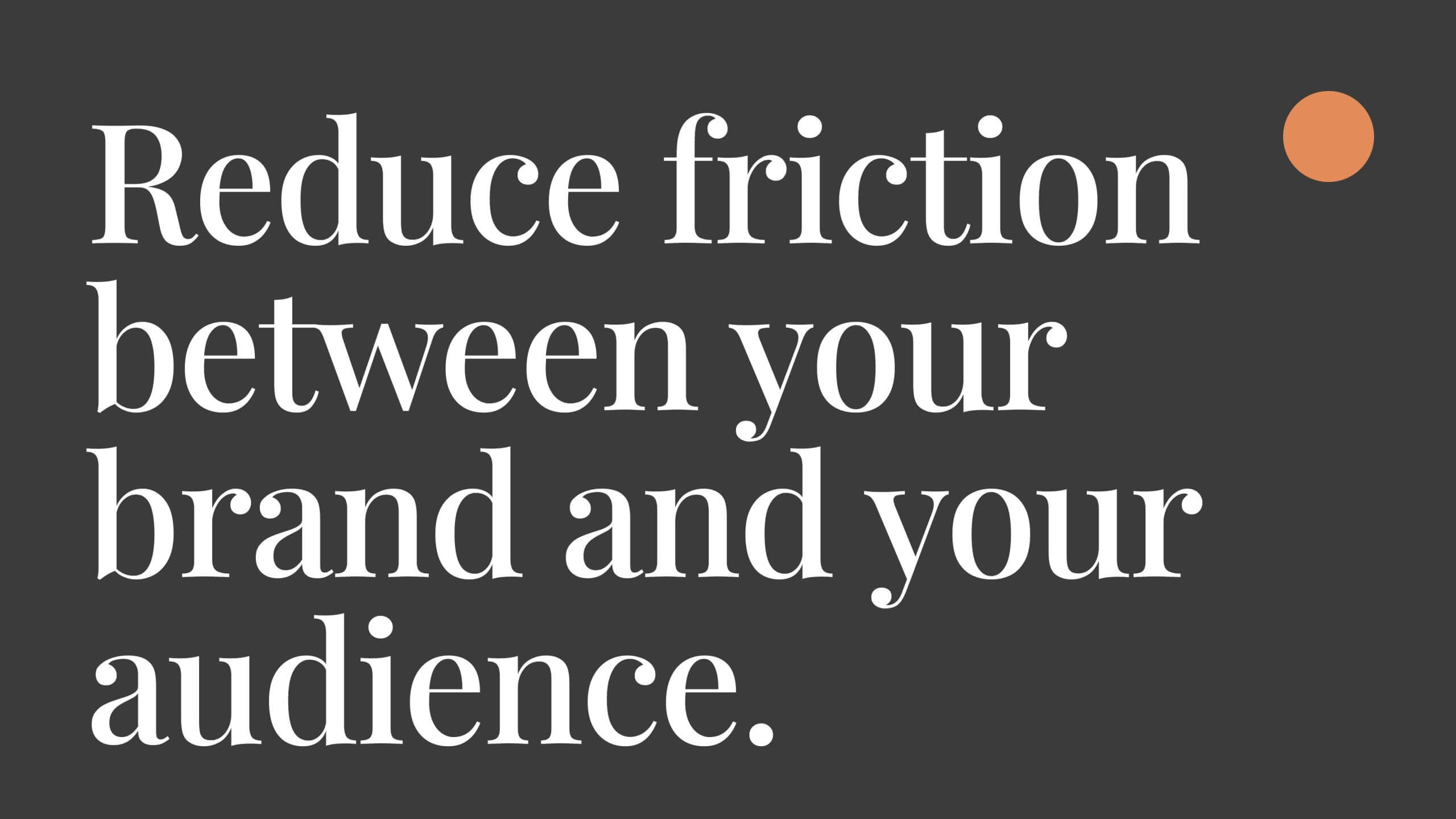 Reduce Friction